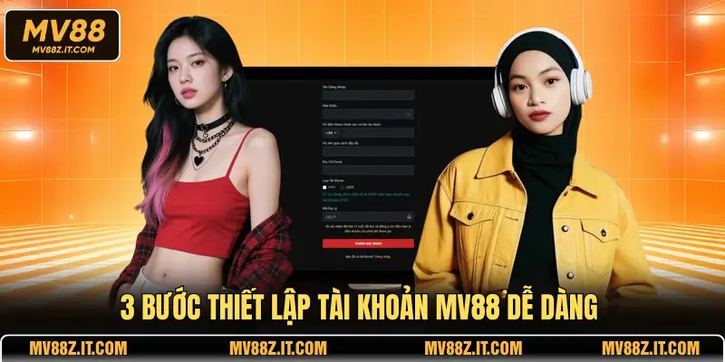 3 bước thiết lập tài khoản MV88 dễ dàng