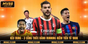 Kèo Rung - 3 Công Thức Đánh Running Kiếm Tiền Từ 100k