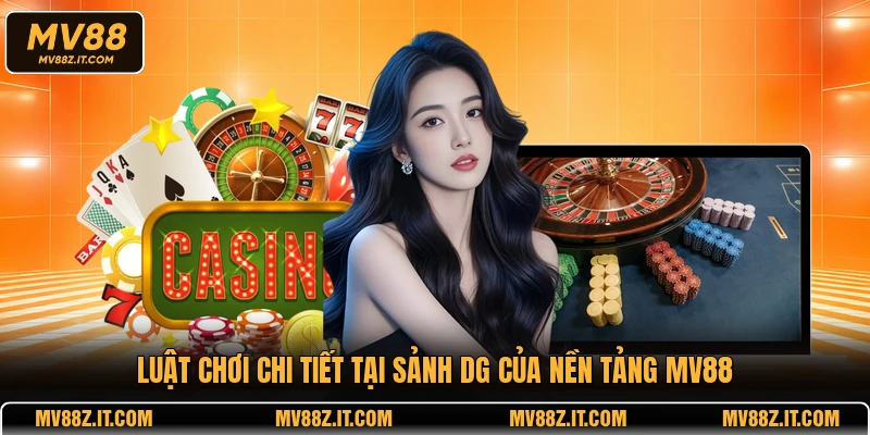 Luật chơi chi tiết tại sảnh DG của nền tảng MV88