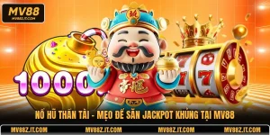 Nổ Hũ Thần Tài - Mẹo Để Săn Jackpot Khủng Tại MV88