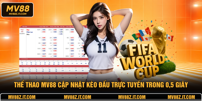 Thể thao MV88 cập nhật kèo đấu trực tuyến trong 0,5 giây